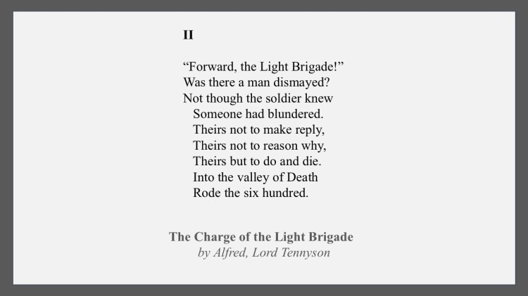 ‘Theirs not to make reply/ Theirs not to reason why…’